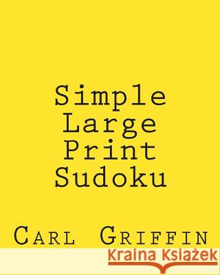 Simple Large Print Sudoku: Fun, Large Print Sudoku Puzzles Carl Griffin 9781482005356 Createspace - książka