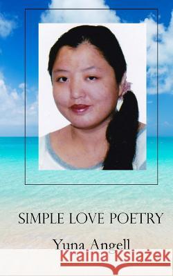 Simple Love Poetry Yuna Angell 9781493551149 Createspace - książka