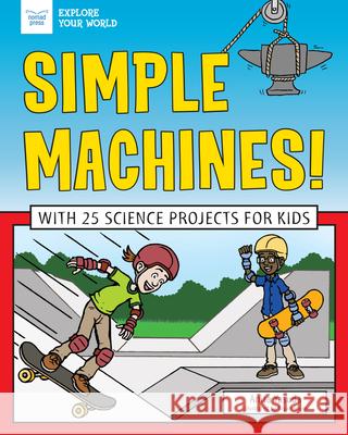 Simple Machines!: With 25 Science Projects for Kids Anita Yasuda Bryan Stone 9781619308176 Nomad Press (VT) - książka