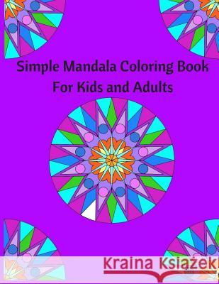 Simple Mandala Coloring Book for Kids and Adults: Coloring book to destress and relax The Multitasking Mom 9781080758449 Independently Published - książka