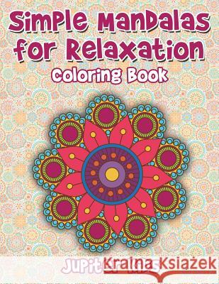 Simple Mandalas For Relaxation Coloring Book Jupiter Kids 9781683269205 Jupiter Kids - książka