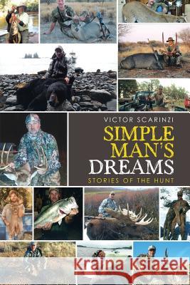 Simple Man'S Dreams: Stories of the Hunt Victor Scarinzi 9781532044014 iUniverse - książka