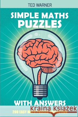 Simple Maths Puzzles With Answers: 200 Easy Math Puzzles Collection Ted Warner 9781981031115 Independently Published - książka