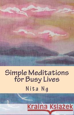 Simple Meditations for Busy Lives Nita Ng Nita Ng 9781470174774 Createspace - książka