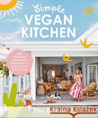 Simple (Mostly) Vegan Kitchen: 100 Nourishing Recipes to Bring a Little Sunshine Into Your Day Bullen, Ellie 9781760987282 Plum - książka