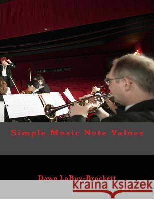 Simple Music Note Values Dawn Labuy-Brockett 9781496118370 Createspace - książka