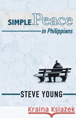 SIMPLE Peace in Philippians: A Self-Guided Journey through the Book of Philippians Young, Steve 9781502404718 Createspace - książka