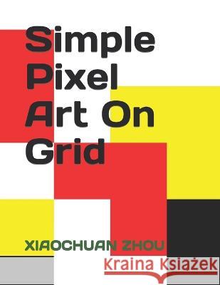 Simple Pixel Art On Grid Xiaochuan Zhou 9798846317697 Independently Published - książka