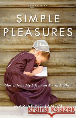 Simple Pleasures: Stories from My Life as an Amish Mother Marianne Jantzi 9781513800271 Herald Press (VA) - książka