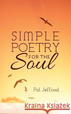 Simple Poetry for the Soul Pat Jeffcoat 9781499708783 Createspace - książka