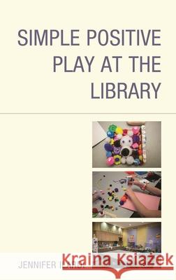 Simple Positive Play at the Library Jennifer Ilardi 9781538172957 Rowman & Littlefield Publishers - książka