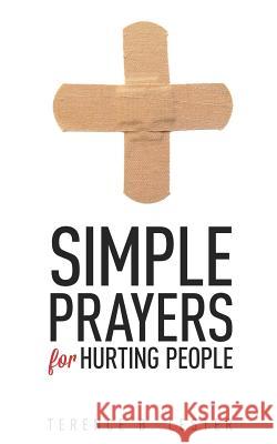 Simple Prayers for Hurting People: Conversing with God in the Midst of Pain Terence B. Lester 9780615837130 U-Turn Books - książka