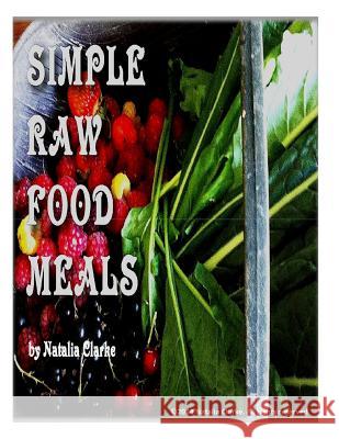 Simple Raw Food Meals Natalia Clarke 9781495460579 Createspace - książka