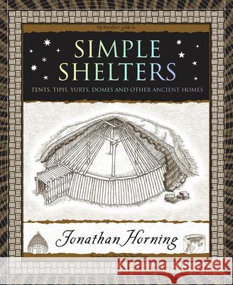 Simple Shelters: Tents, Tipis, Yurts, Domes and Other Ancient Homes Jonathan Horning 9781952178191 Wooden Books - książka