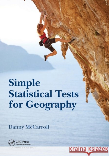 Simple Statistical Tests for Geography Danny (Swansea University, UK.) McCarroll 9781498758819 Taylor & Francis Inc - książka