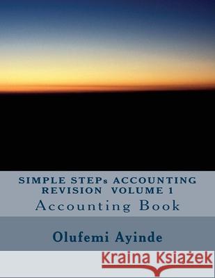 SIMPLE STEPs ACCOUNTING REVISION VOLUME 1: Accounting Book Ayinde, Olufemi 9781979904056 Createspace Independent Publishing Platform - książka