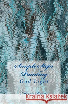 Simple Steps Painting: God Light Marcia Batiste 9781501002137 Createspace Independent Publishing Platform - książka