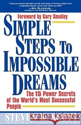 Simple Steps to Impossible Dreams: The 15 Power Secrets of the World's Most Successful People Scott, Steven K. 9780684848693 Fireside Books - książka