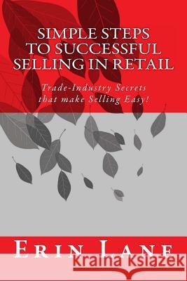 Simple Steps to Successful Selling in Retail: Trade-Industry Secrets that make Selling Easy! Lane, Erin 9781482694598 Createspace - książka
