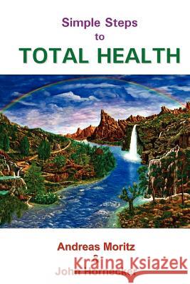Simple Steps to Total Health Andreas Moritz John Hornecker 9780976794486 Ener-Chi.com - książka