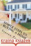 Simple Steps to...Buying a Home Proulx, Steven 9781537648163 Createspace Independent Publishing Platform
