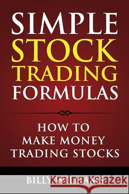 Simple Stock Trading Formulas: How to Make Money Trading Stocks Billy Williams 9780615988320 Blue Zen Publishing - książka