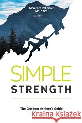 Simple Strength: The Outdoor Athletes Guide to Better Movement Mercedes Pollmeier 9781515176237 Createspace Independent Publishing Platform - książka