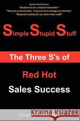 Simple Stupid Stuff: The 3 S's of Red Hot Sales Success Allen, Gregory 9781418434847 Authorhouse - książka