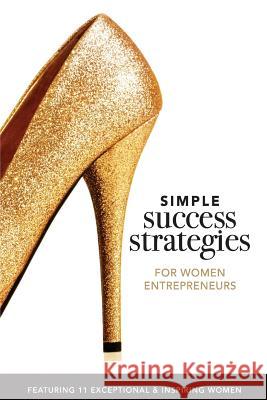 Simple Success Strategies For Women Entrepreneurs: Featuring 11 Exceptional and Inspiring Women Bengualid, Karine 9780973745351 Prominence Publishing - książka