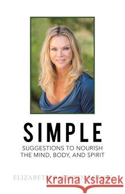 Simple Suggestions to Nourish the Mind, Body, and Spirit Elizabeth Baldwin-Lodge 9781504370684 Balboa Press - książka