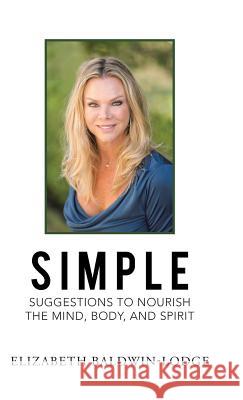 Simple Suggestions to Nourish the Mind, Body, and Spirit Elizabeth Baldwin-Lodge 9781504370691 Balboa Press - książka