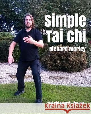 Simple Tai Chi: Black and White Edition Richard Morley 9781540414212 Createspace Independent Publishing Platform - książka