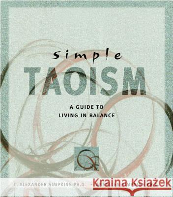 Simple Taoism: A Guide to Living in Balance C. Alexander Simpkins Annellen M. Simpkins 9780804831734 Tuttle Publishing - książka