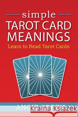 Simple Tarot Card Meanings: Learn to Read Tarot Cards Angie Green 9781950090068 Simple Tarot - książka