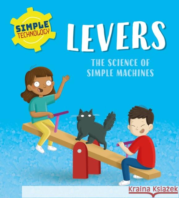 Simple Technology: Levers Liz Lennon 9781526323309 Hachette Children's Group - książka