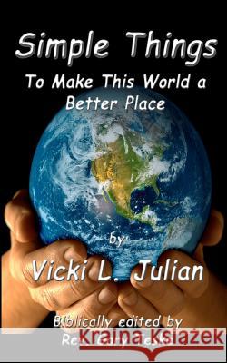 Simple Things to Make This World a Better Place Vicki L. Julian 9781480232150 Createspace - książka