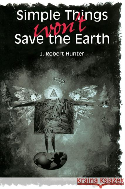 Simple Things Won't Save the Earth J. Robert Hunter 9780292731134 University of Texas Press - książka