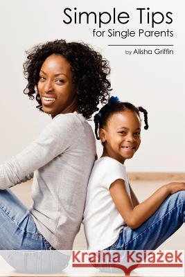 Simple Tips for Single Parents Alisha Griffin 9781453891025 Createspace - książka