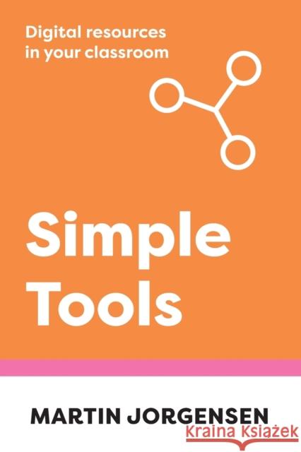 Simple Tools: Digital Resources in Your Classroom Jorgensen, Martin 9781922607201 Amba Press - książka
