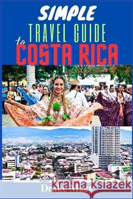 Simple Travel Guide To Costa Rica. Drake Macy   9798395978714 Independently Published - książka
