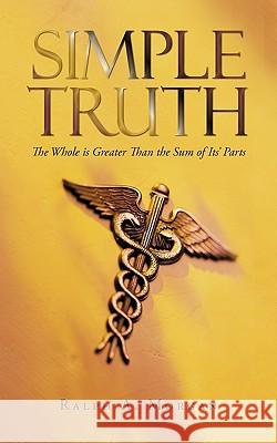 Simple Truth: The Whole is Greater Than the Sum of Its' Parts Morgan, Ralph A. 9781440146534 iUniverse.com - książka
