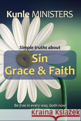 Simple Truths about Sin, Grace & Faith: Be free in every way, both now and forever Kunle Ministers 9781712180105 Independently Published - książka