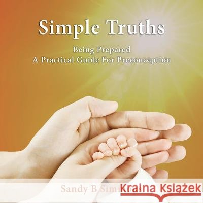 Simple Truths: Being Prepared - A Practical Guide for Preconception Sandy B. Simmons 9781922118400 Global Publishing Group - książka