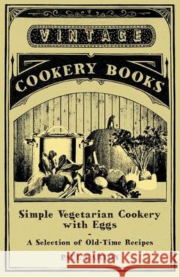 Simple Vegetarian Cookery with Eggs - A Selection of Old-Time Recipes Paul Carton 9781447408055 Vintage Cookery Books - książka