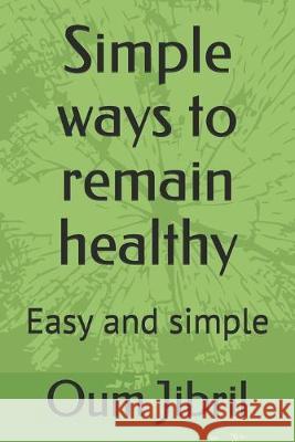 Simple Ways To Remain Healthy: Easy and simple Oum Jibril 9781098724900 Independently Published - książka