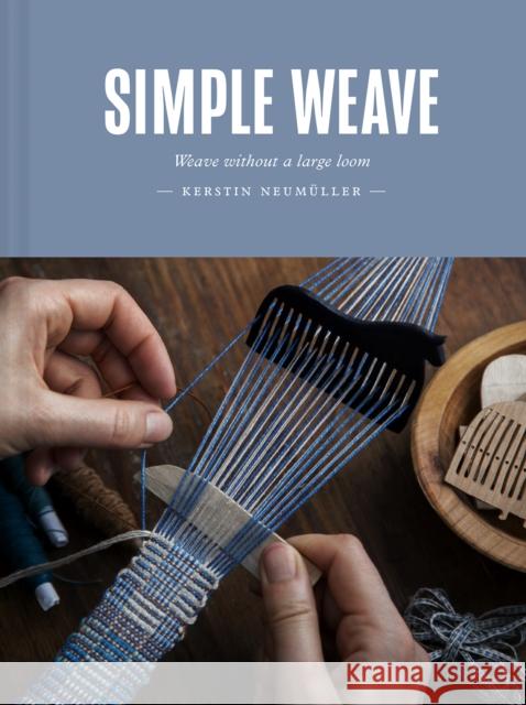 Simple Weave: Weave without a large loom Kerstin Neumuller 9781849948050 Batsford - książka