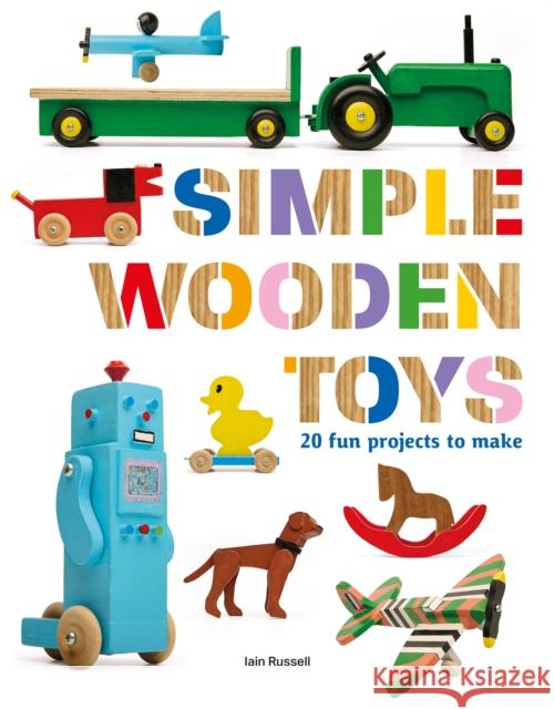 Simple Wooden Toys: 20 Fun Projects to Make Iain Russell 9781784947255 GMC Publications - książka
