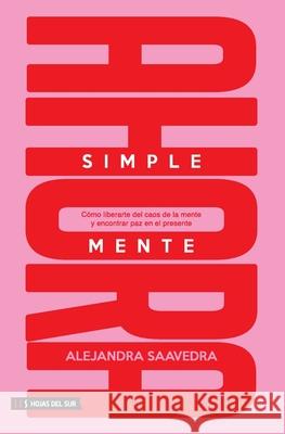 Simplemente ahora: C?mo liberarte del caos de la mente y encontrar paz en el presente Alejandra Saavedra 9786316631213 Hojas del Sur Espana - książka