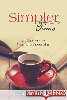 Simpler Times: Reflections on Women's Friendship Kathleen McDonald 9781490869155 WestBow Press - książka