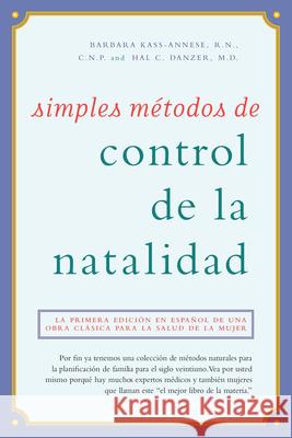 Simples Métodos de Control de la Natalidad: La Primera Edición En Español de Una Obra Clásica Para La Salud de la Mujer Kass-Annese R. N. C. N. P., Barbara 9780897934237 Hunter House Publishers - książka